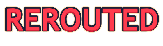 Rerouted
