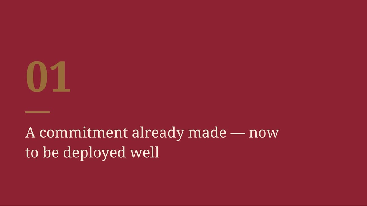 01 A commitment already made — now to be deployed well