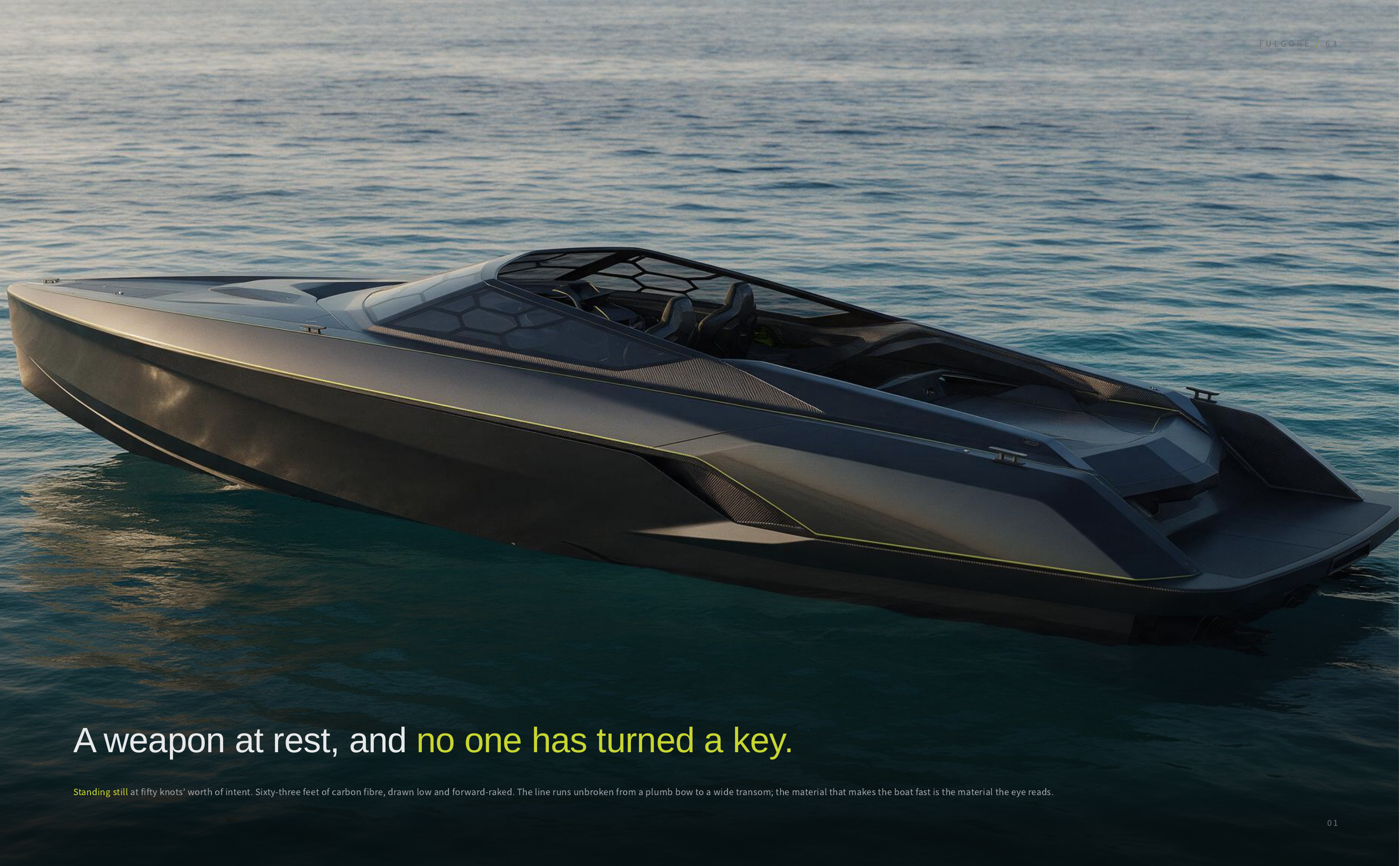 FULGORE / 63 A weapon at rest, and no one has turned a key. Standing still at fifty knots’ worth of intent. Sixty-three feet of carbon fibre, drawn low and forward-raked. The line runs unbroken from a plumb bow to a wide transom; the material that makes the boat fast is the material the eye reads.…