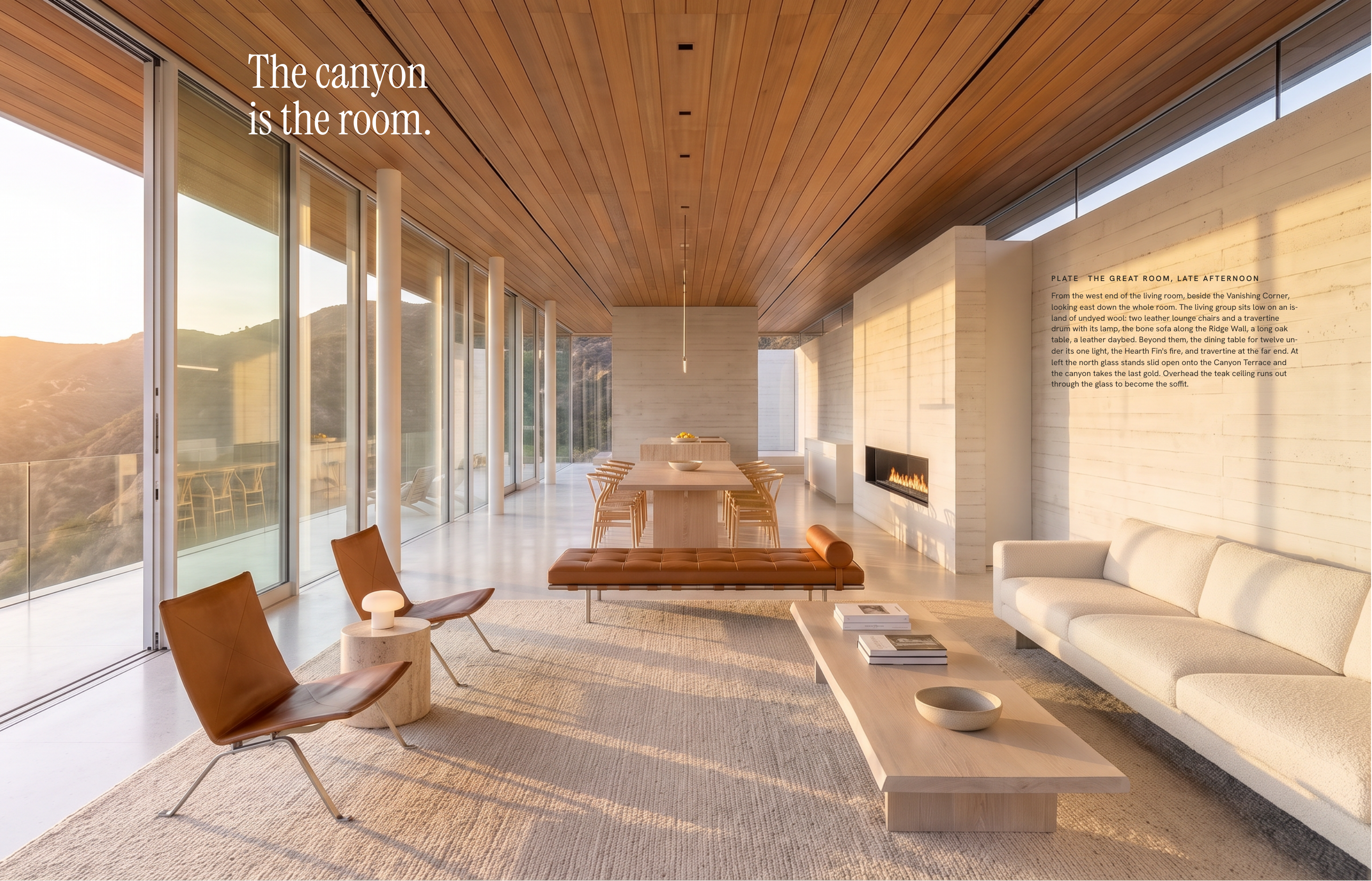 The canyon is the room. P L AT E T H E G R E AT R O O M , L AT E A F T E R N O O N From the west end of the living room, beside the Vanishing Corner, looking east down the whole room. The living group sits low on an island of undyed wool: two leather lounge chairs and a travertine drum with its…