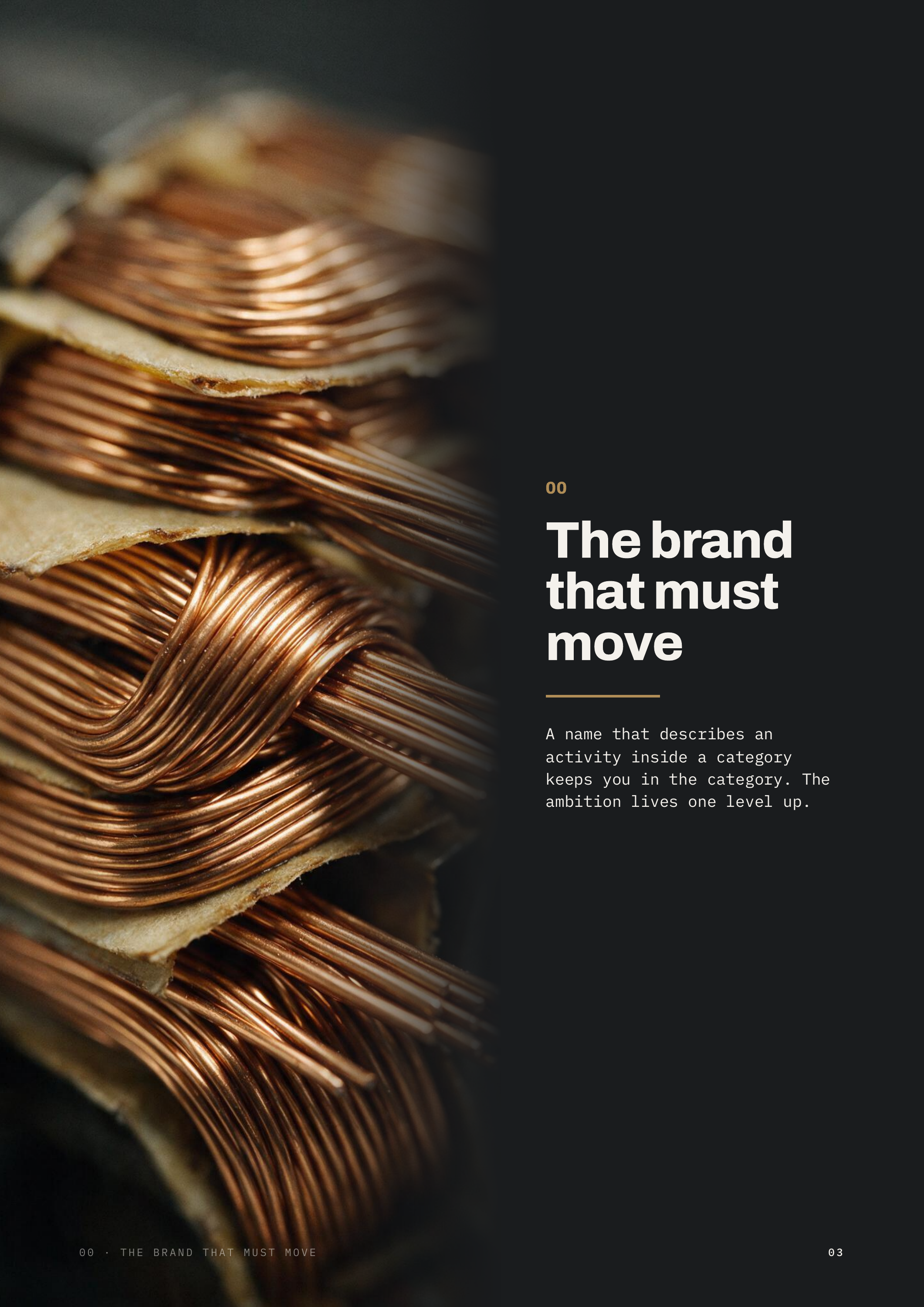 00 The brand that must move A name that describes an activity inside a category keeps you in the category. The ambition lives one level up. 00 · THE BRAND THAT MUST MOVE 03