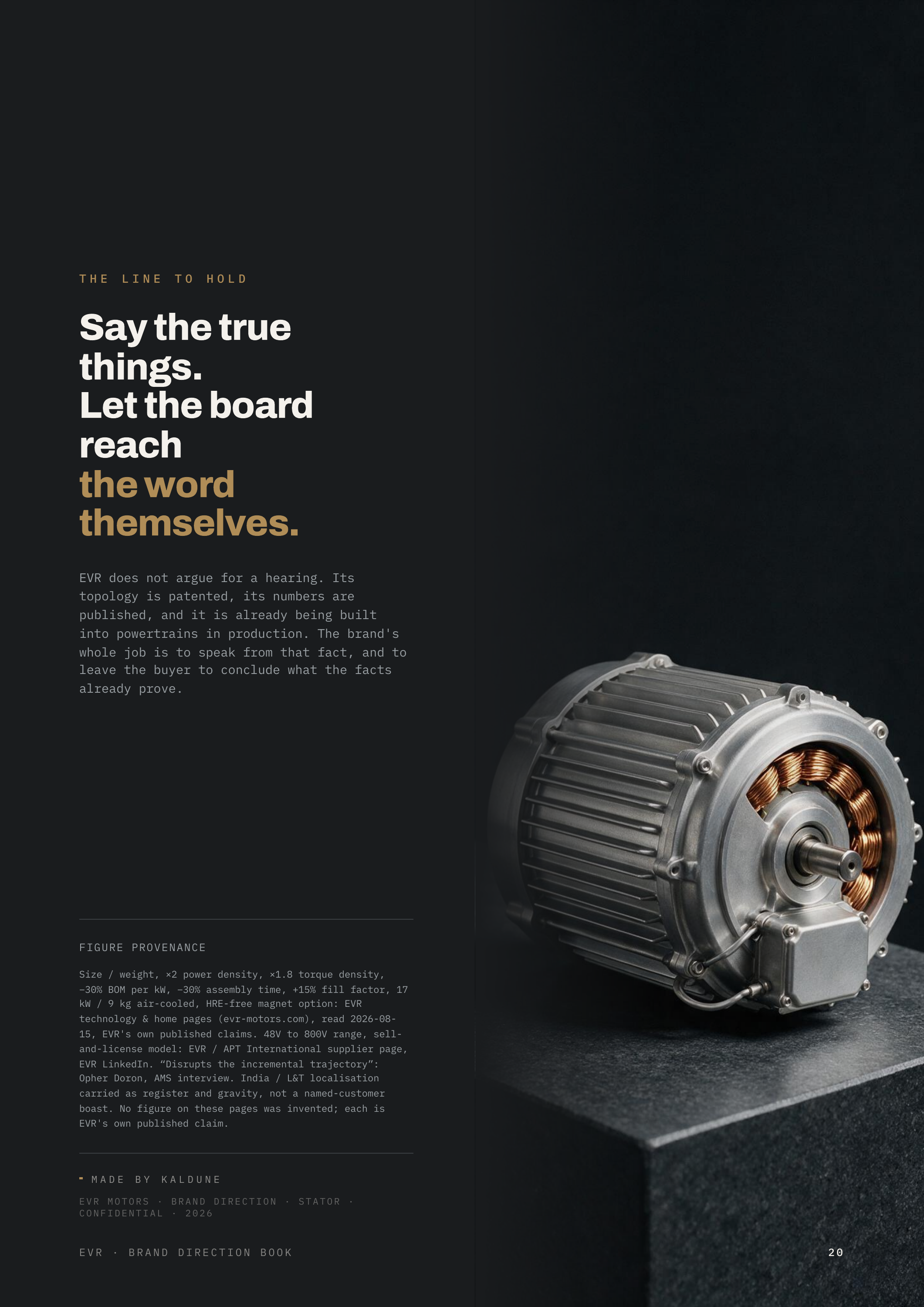 THE LINE TO HOLD Say the true things. Let the board reach the word themselves. EVR does not argue for a hearing. Its topology is patented, its numbers are published, and it is already being built into powertrains in production. The brand's whole job is to speak from that fact, and to leave the…