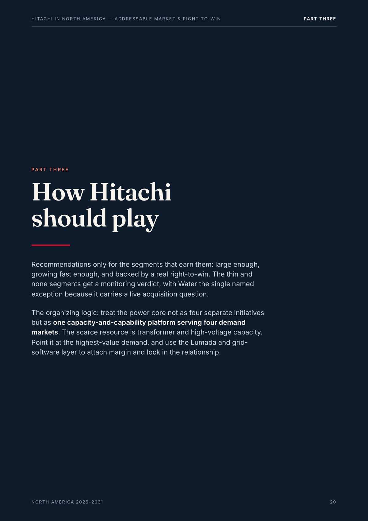 H I TAC H I I N N O R T H A M E R I CA — A D D R E S S A B L E M A R K E T & R I G H T-TO -W I N PA R T T H R E E PA R T T H R E E How Hitachi should play Recommendations only for the segments that earn them: large enough, growing fast enough, and backed by a real right-to-win. The thin and none…