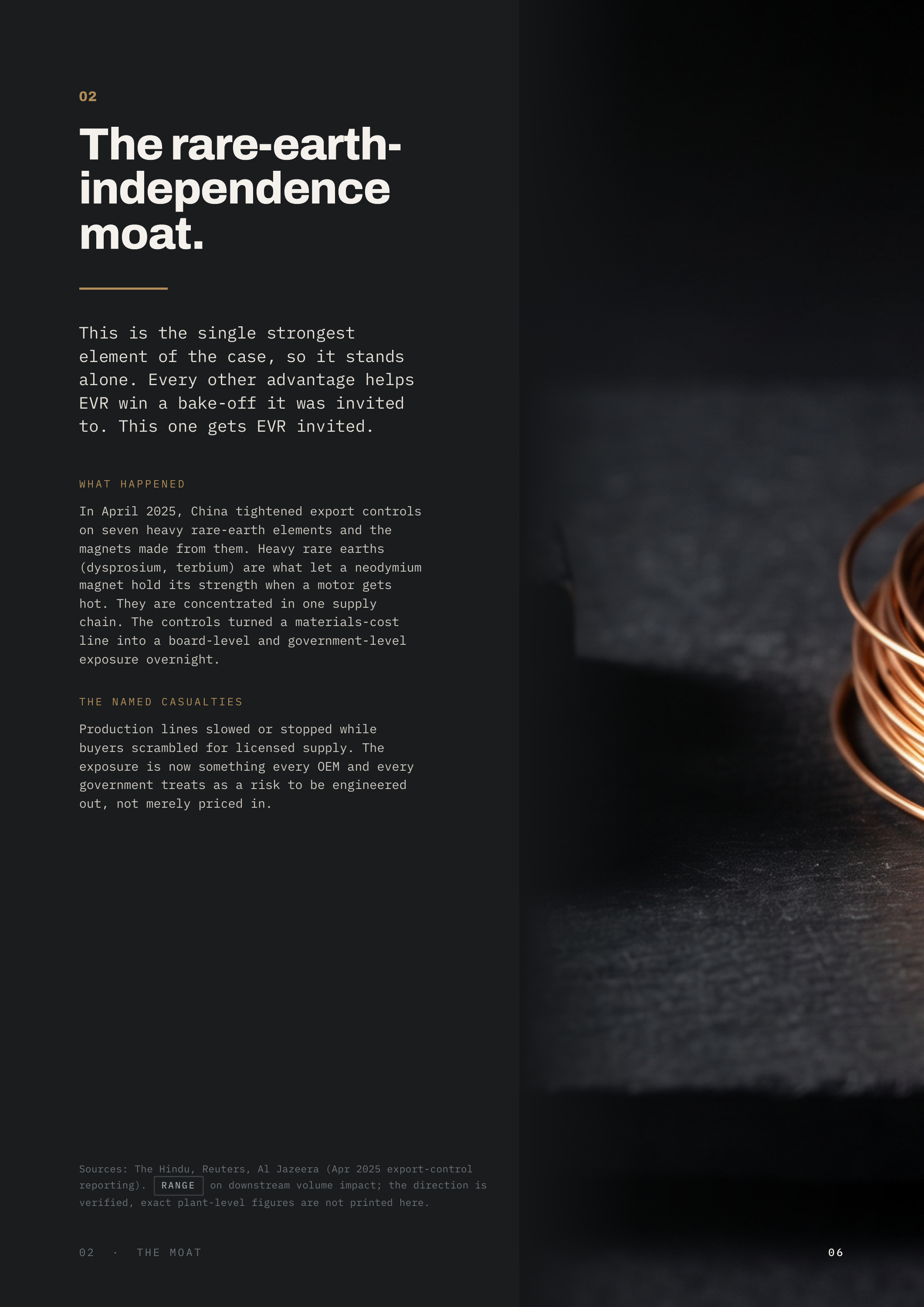 02 The rare-earthindependence moat. This is the single strongest element of the case, so it stands alone. Every other advantage helps EVR win a bake-off it was invited to. This one gets EVR invited. WHAT HAPPENED In April 2025, China tightened export controls on seven heavy rare-earth elements and…