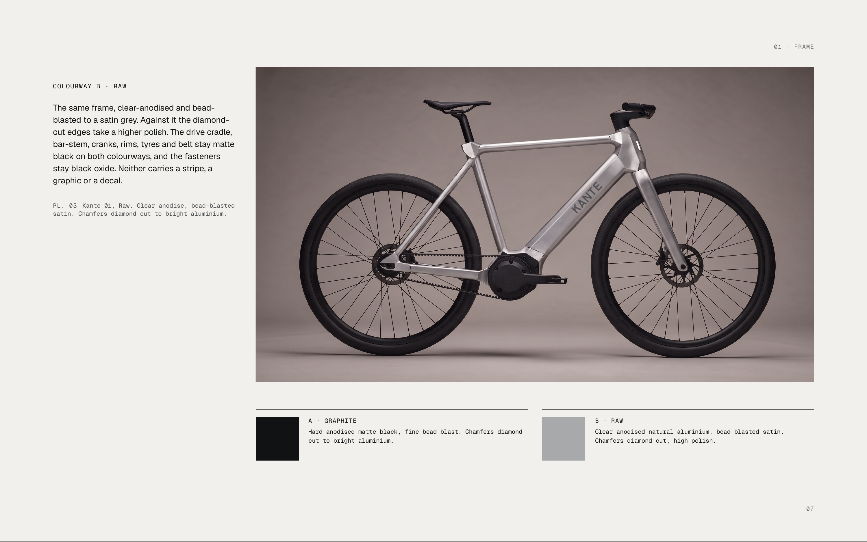 01 · FRAME COLOURWAY B · RAW The same frame, clear-anodised and beadblasted to a satin grey. Against it the diamondcut edges take a higher polish. The drive cradle, bar-stem, cranks, rims, tyres and belt stay matte black on both colourways, and the fasteners stay black oxide. Neither carries a…