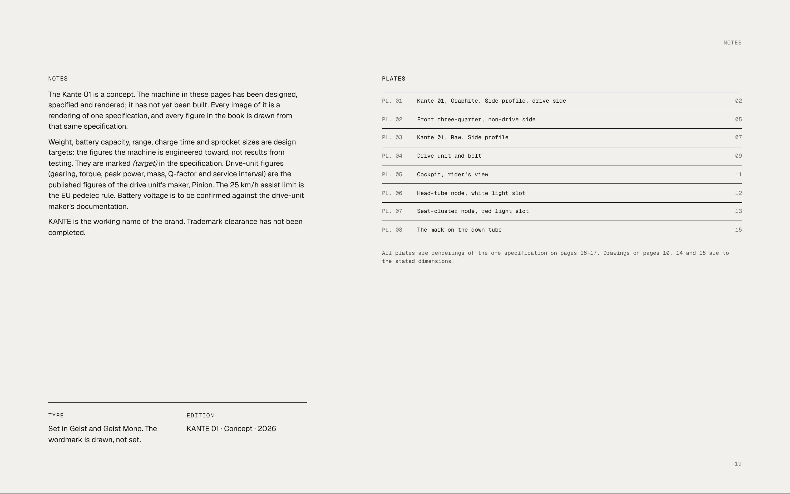 NOTES NOTES PLATES The Kante 01 is a concept. The machine in these pages has been designed, specified and rendered; it has not yet been built. Every image of it is a PL. 01 Kante 01, Graphite. Side profile, drive side 02 rendering of one specification, and every figure in the book is drawn from…