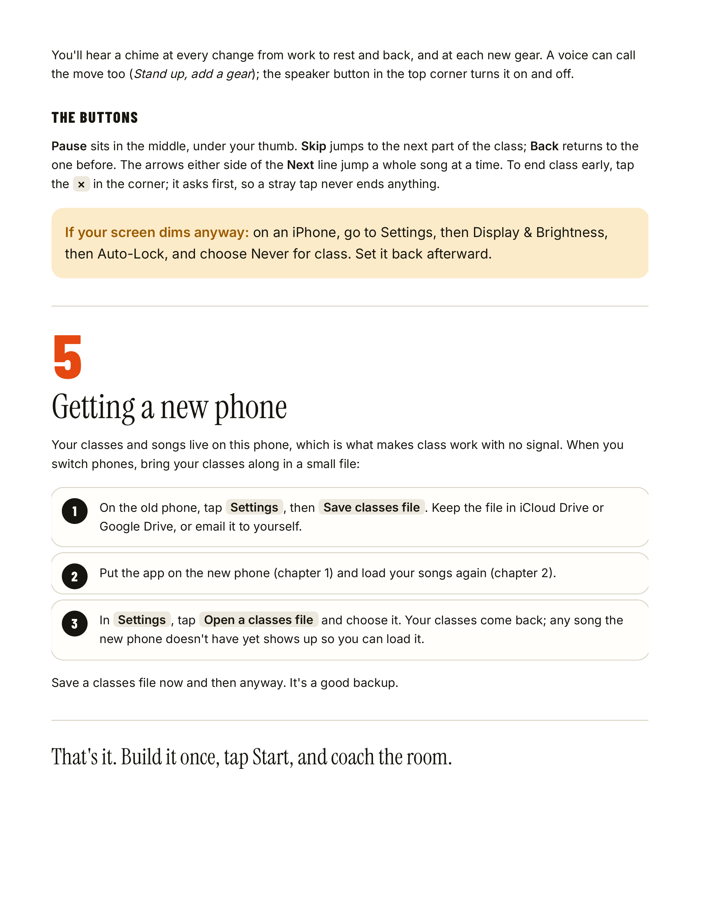 You'll hear a chime at every change from work to rest and back, and at each new gear. A voice can call the move too (Stand up, add a gear); the speaker button in the top corner turns it on and off. THE BUTTONS Pause sits in the middle, under your thumb. Skip jumps to the next part of the class;…