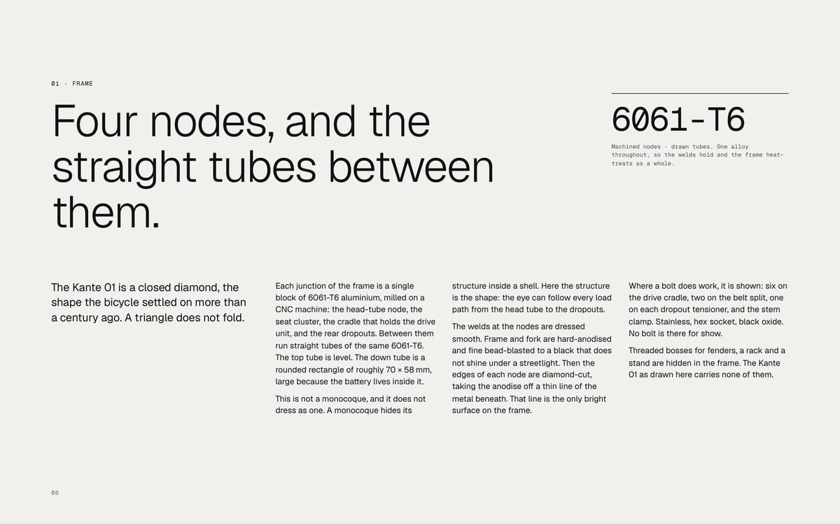 01 · FRAME Four nodes, and the straight tubes between them. The Kante 01 is a closed diamond, the shape the bicycle settled on more than a century ago. A triangle does not fold. Machined nodes · drawn tubes. One alloy throughout, so the welds hold and the frame heattreats as a whole. Each junction…