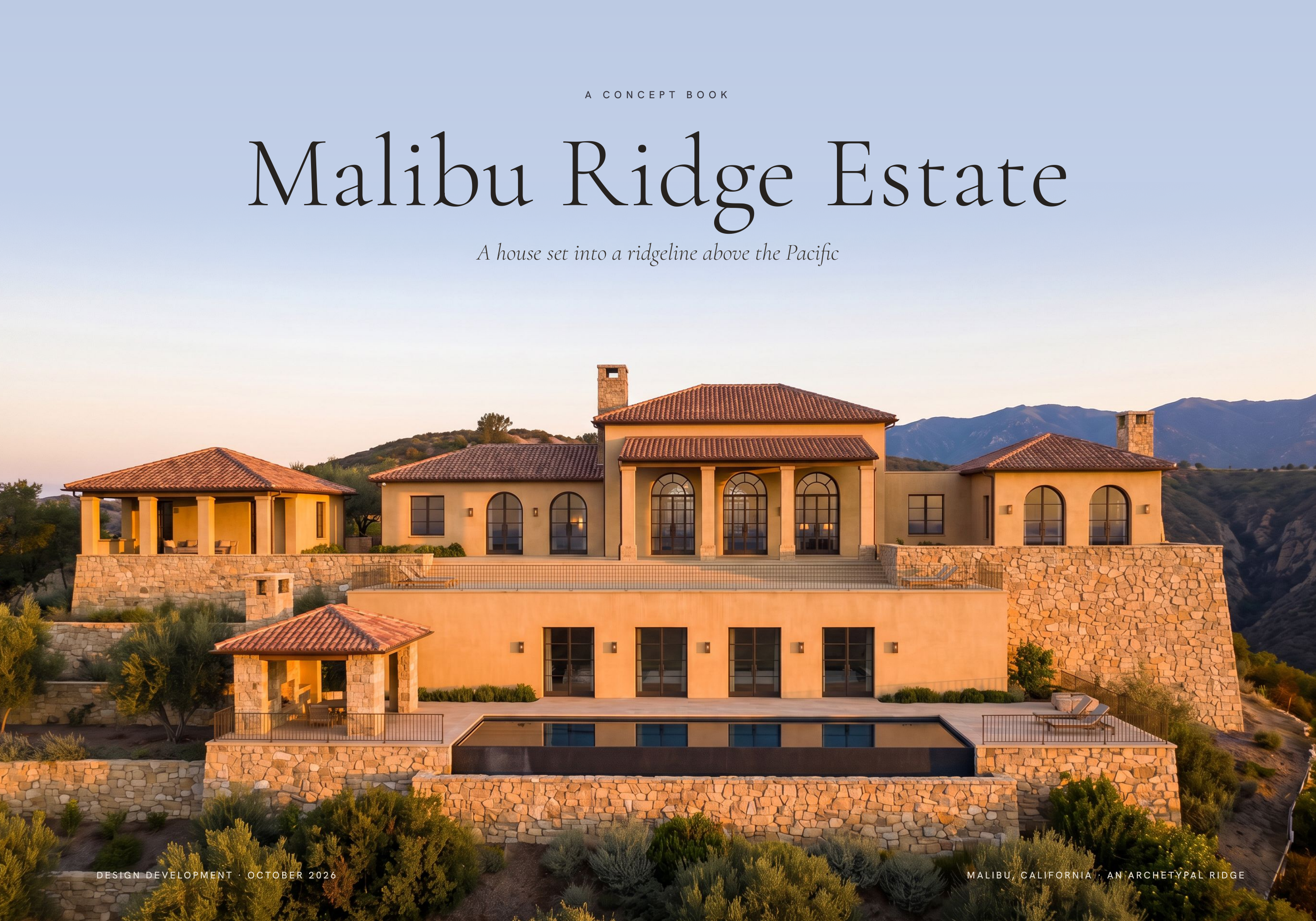 A C O N C E P T B O O K Malibu Ridge Estate A house set into a ridgeline above the Pacific DESIGN DEVELOPMENT · OCTOBER 2026 M A L I B U , C A L I F O R N I A · A N A R C H E T Y PA L R I D G E