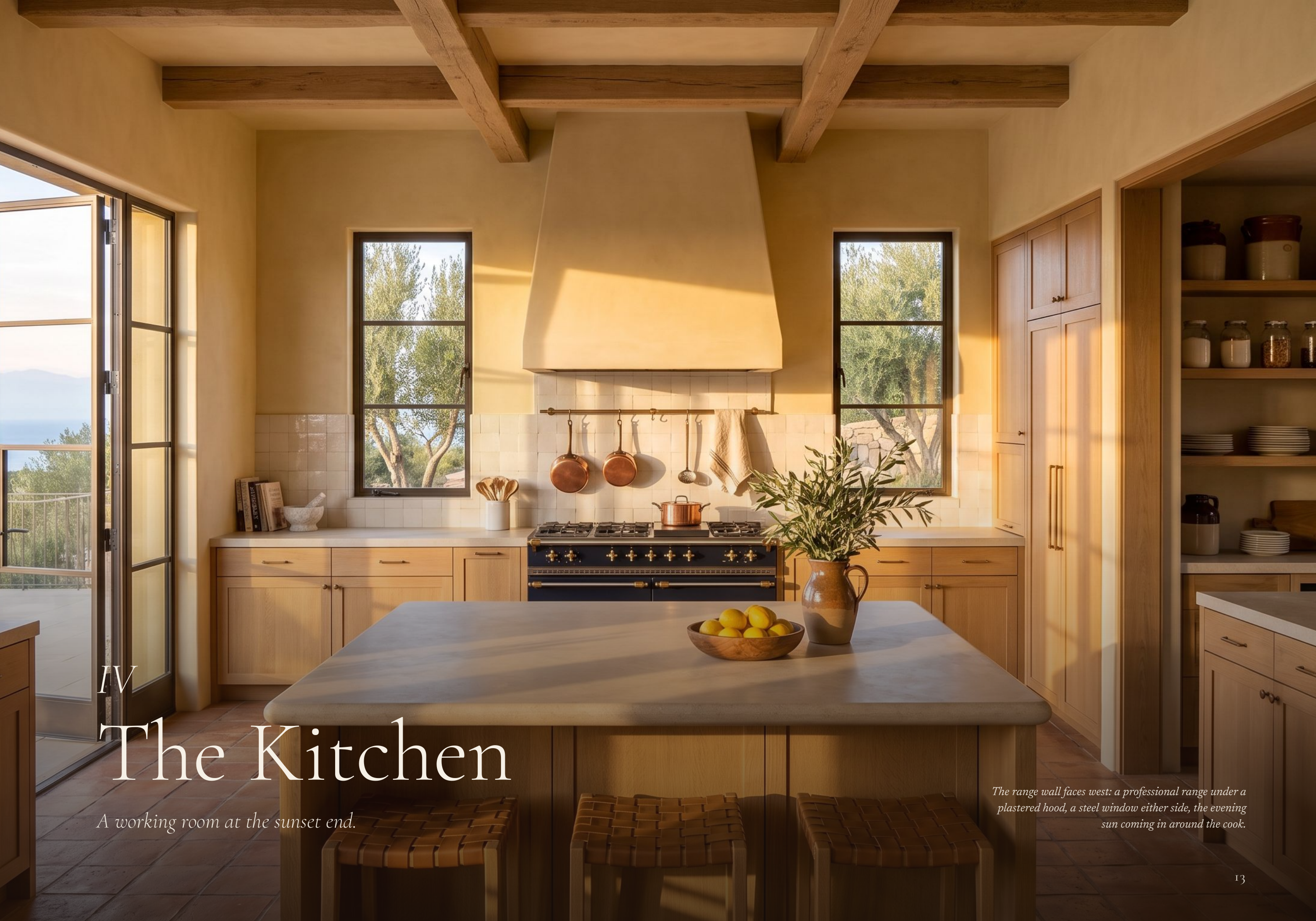 IV The Kitchen A working room at the sunset end. The range wall faces west: a professional range under a plastered hood, a steel window either side, the evening sun coming in around the cook. 13