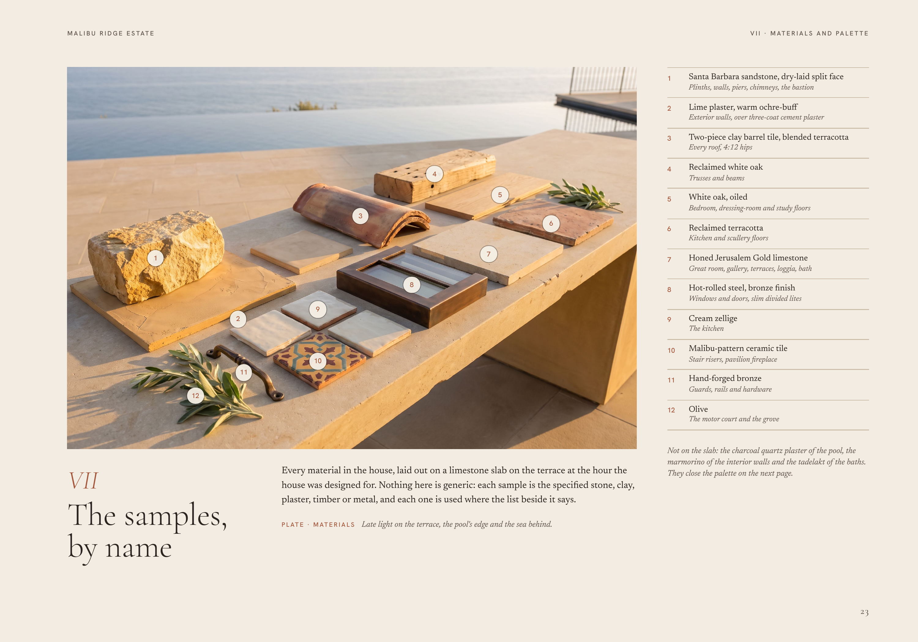 M A L I B U R I D G E E S TAT E V I I · M AT E R I A L S A N D PA L E T T E 1 Santa Barbara sandstone, dry-laid split face Plinths, walls, piers, chimneys, the bastion 2 Lime plaster, warm ochre-buff Exterior walls, over three-coat cement plaster 3 Two-piece clay barrel tile, blended terracotta…
