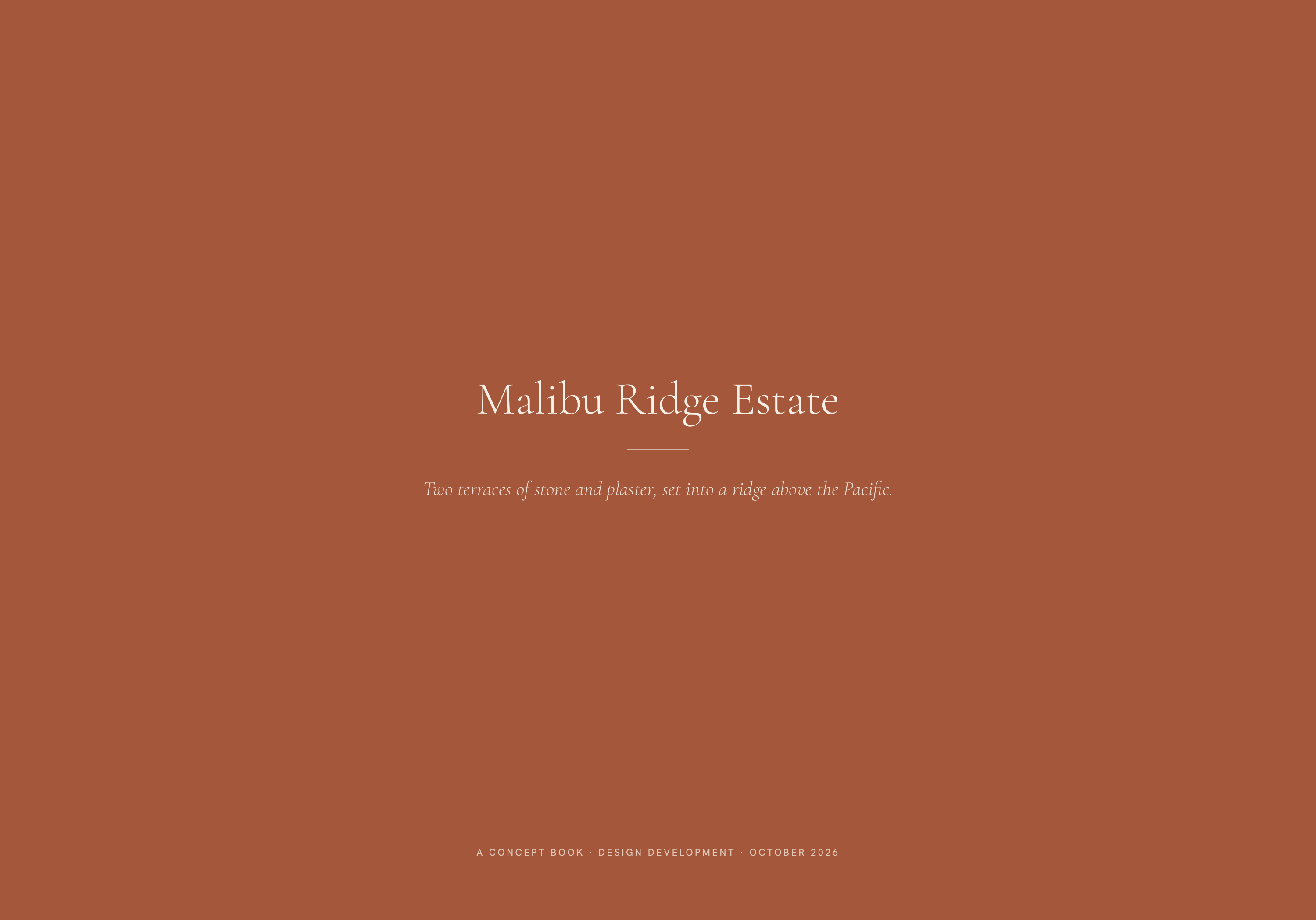 Malibu Ridge Estate Two terraces of stone and plaster, set into a ridge above the Pacific. A CONCEPT BOOK · DESIGN DEVELOPMENT · OCTOBER 2026